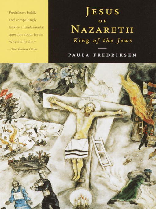 Title details for Jesus of Nazareth, King of the Jews by Paula Fredriksen - Available